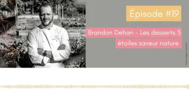 #19 – Brandon Dehan – Les desserts 3 étoiles saveur nature