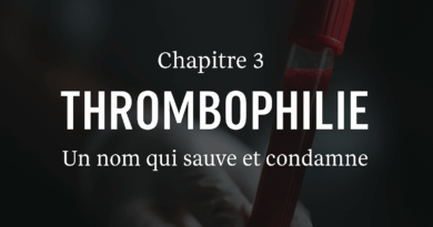 Chapitre 3 – Thrombophilie : un nom qui sauve et condamne