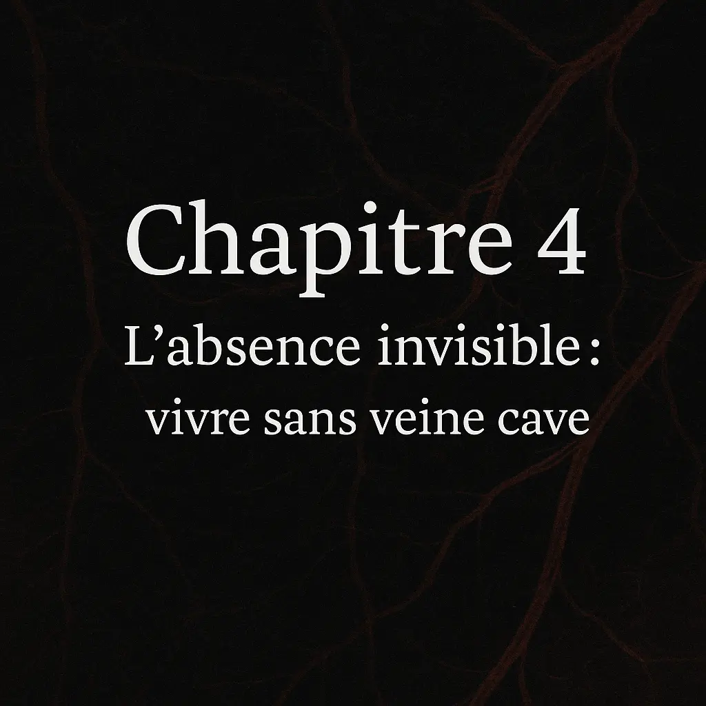 Chapitre 4 – L’absence invisible : vivre sans veine cave ou presque