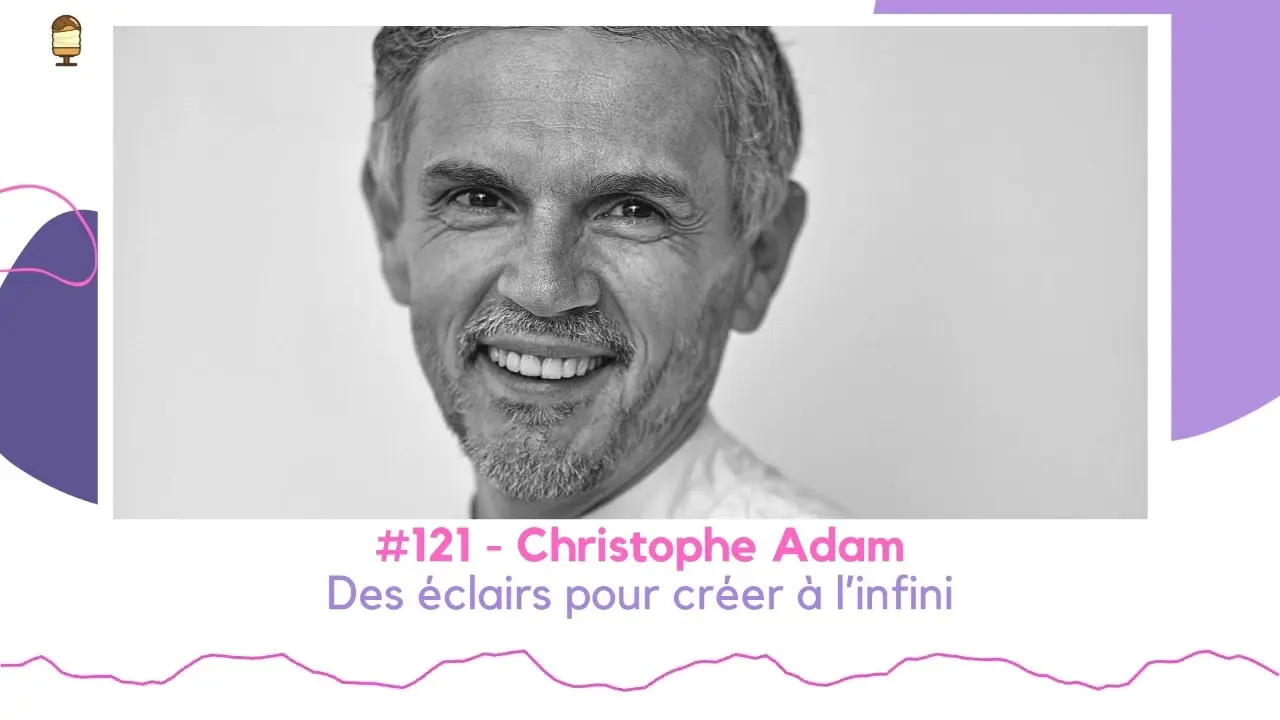 #121 – Christophe Adam – Des éclairs pour créer à l’infini