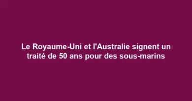 Le Royaume-Uni et l’Australie signent un traité de 50 ans pour des sous-marins