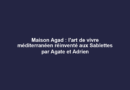 Maison Agad : l’art de vivre méditerranéen réinventé aux Sablettes par Agate et Adrien