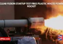 Nuclear fusion startup test fires plastic waste powered rocket