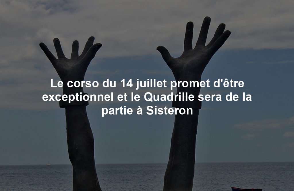 Le corso du 14 juillet promet d’être exceptionnel et le Quadrille sera de la partie à Sisteron
