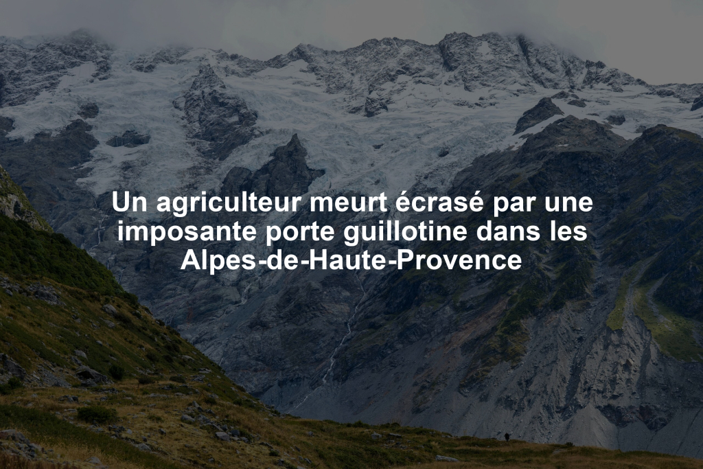 Un agriculteur meurt écrasé par une imposante porte guillotine dans les Alpes-de-Haute-Provence