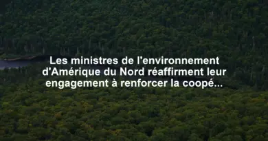 Les ministres de l’environnement d’Amérique du Nord réaffirment leur engagement à renforcer la coopération en matière d’environnement
