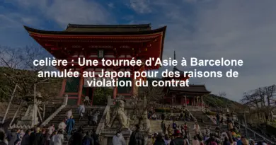 celière : Une tournée d’Asie à Barcelone annulée au Japon pour des raisons de violation du contrat