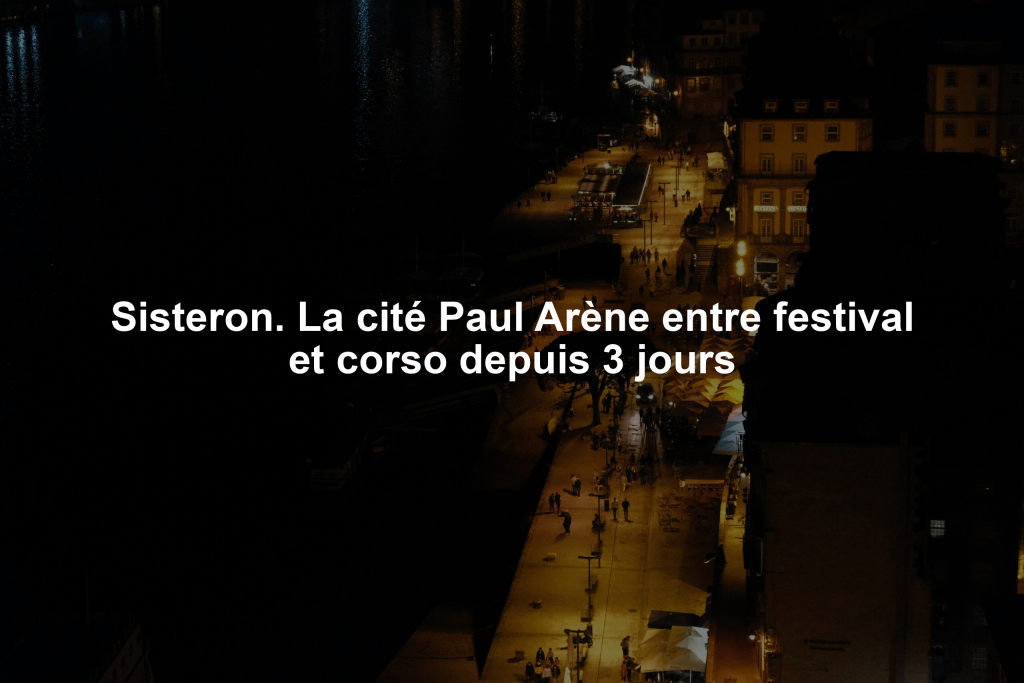 Sisteron. La cité Paul Arène entre festival et corso depuis 3 jours