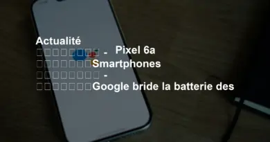 Actualité
–
Smartphones
–
Google bride la batterie des Pixel 6a