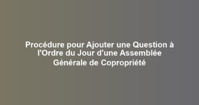 Procédure pour Ajouter une Question à l'Ordre du Jour d'une Assemblée Générale de Copropriété