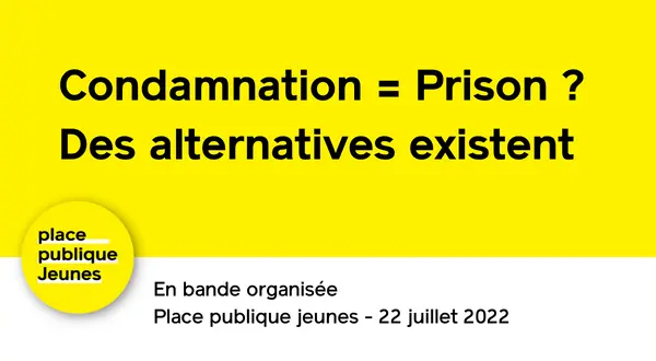 Condamnation = Prison ? Des alternatives existent - Place publique