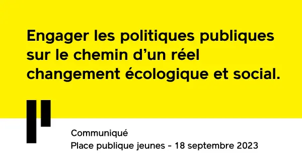 Engager les politiques publiques sur le chemin d’un réel changement écologique et social. - Place publique