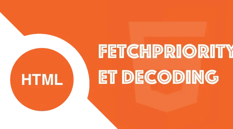 Fetchpriority et decoding en HTML : Accélérer votre LCP