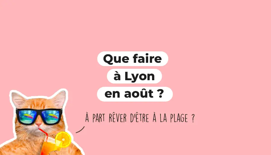 Que faire à Lyon en aout ?