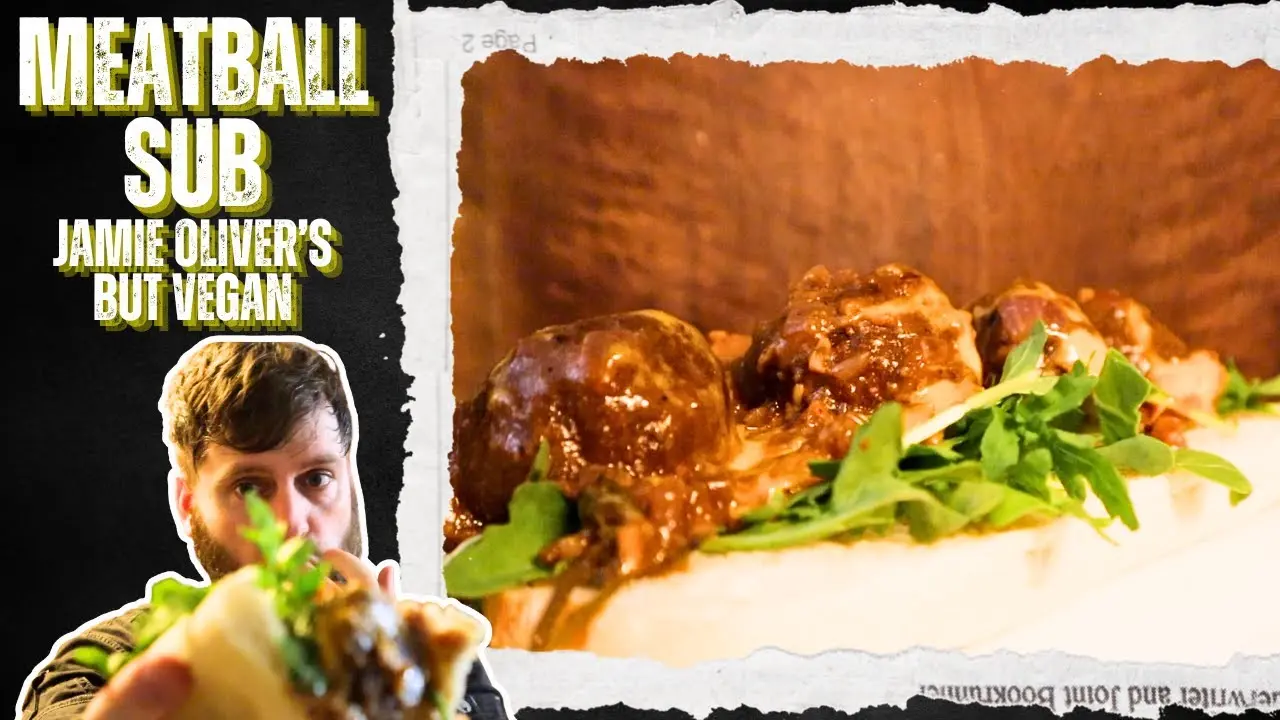 Jamie Oliver’s Meatball Sub… But 100% Plant-Based & Just as Tasty