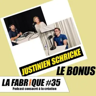 La Fabrique #35 bonus - Justinien Schricke | La Fabrique