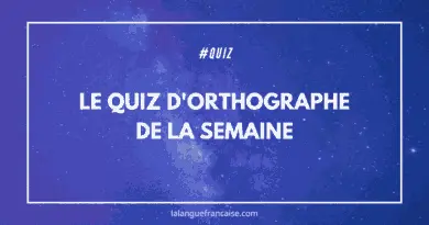 Le quiz d'orthographe de la semaine - 05/07/2025