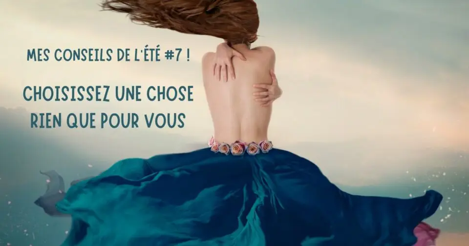 Les conseils de l’été d’Anne Sallé #7: choisissez une chose rien que pour vous
