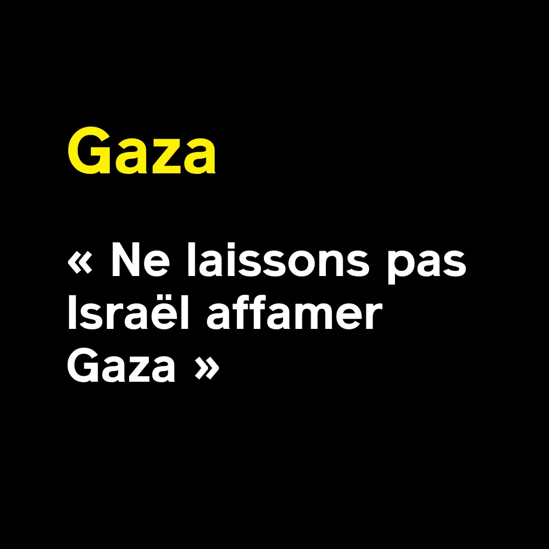 Ne laissons pas Israël affamer Gaza - Place publique
