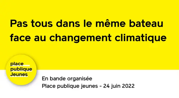 Pas tous dans le même bateau face au changement climatique - Place publique
