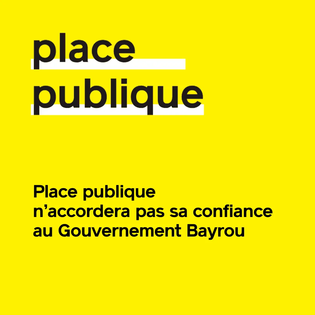 Place publique n’accordera pas sa confiance au Gouvernement Bayrou - Place publique