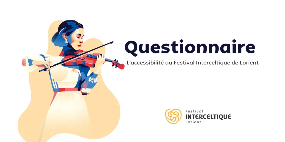 Questionnaire : L'accessibilité au Festival Interceltique de Lorient - 54ème Festival Interceltique de Lorient