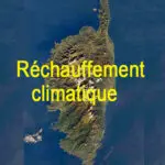 Réchauffement climatique en Corse – Première partie : la future évolution climatique de la Corse selon le GIEC