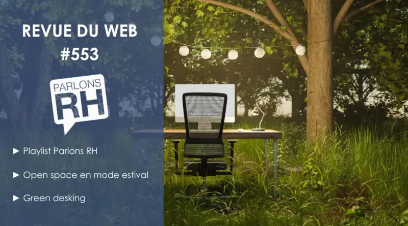 Revue du web #553 : playlist RH, open space d'été, green desking
