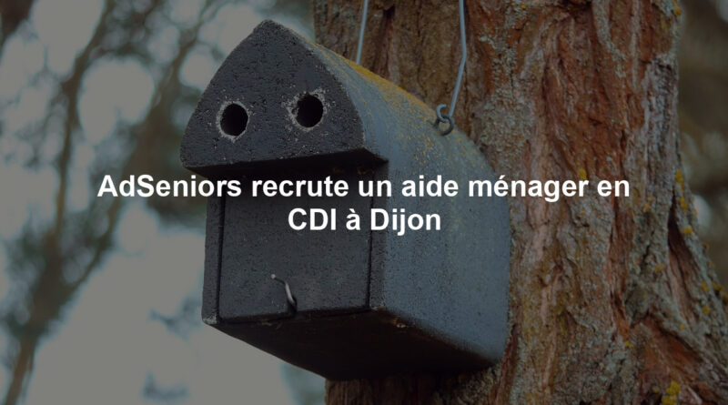 AdSeniors recrute un aide ménager en CDI à Dijon