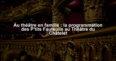 Au théâtre en famille : la programmation des P'tits Fauteuils au Théâtre du Châtelet