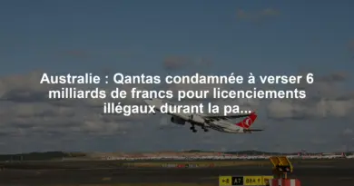 Australie : Qantas condamnée à verser 6 milliards de francs pour licenciements illégaux durant la pandémie