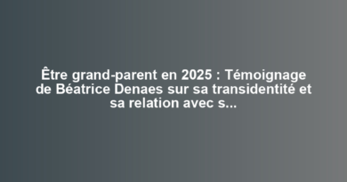 Être grand-parent en 2025 : Témoignage de Béatrice Denaes sur sa transidentité et sa relation avec ses petits-enfants