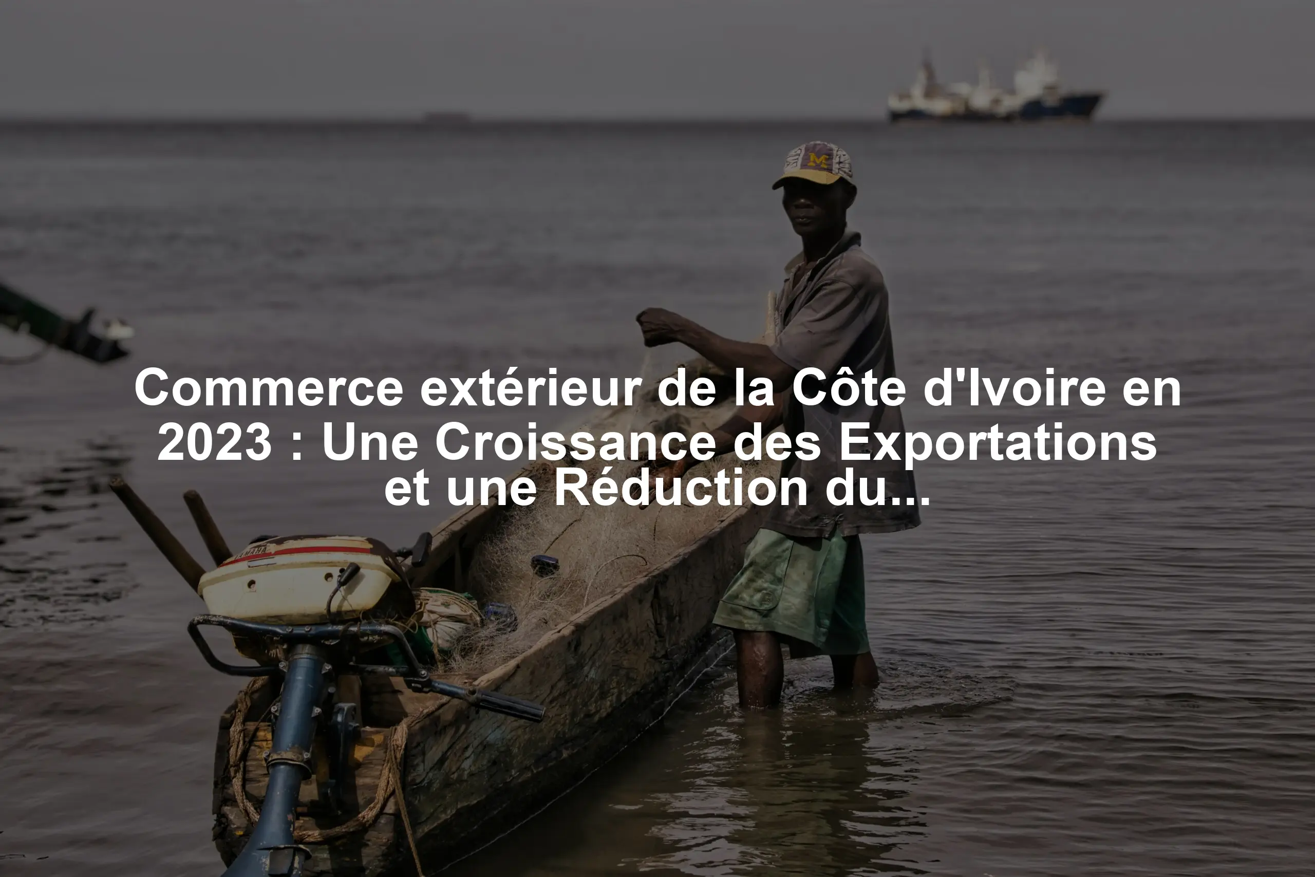 Commerce extérieur de la Côte d'Ivoire en 2023 : Une Croissance des Exportations et une Réduction du Déficit Commercial