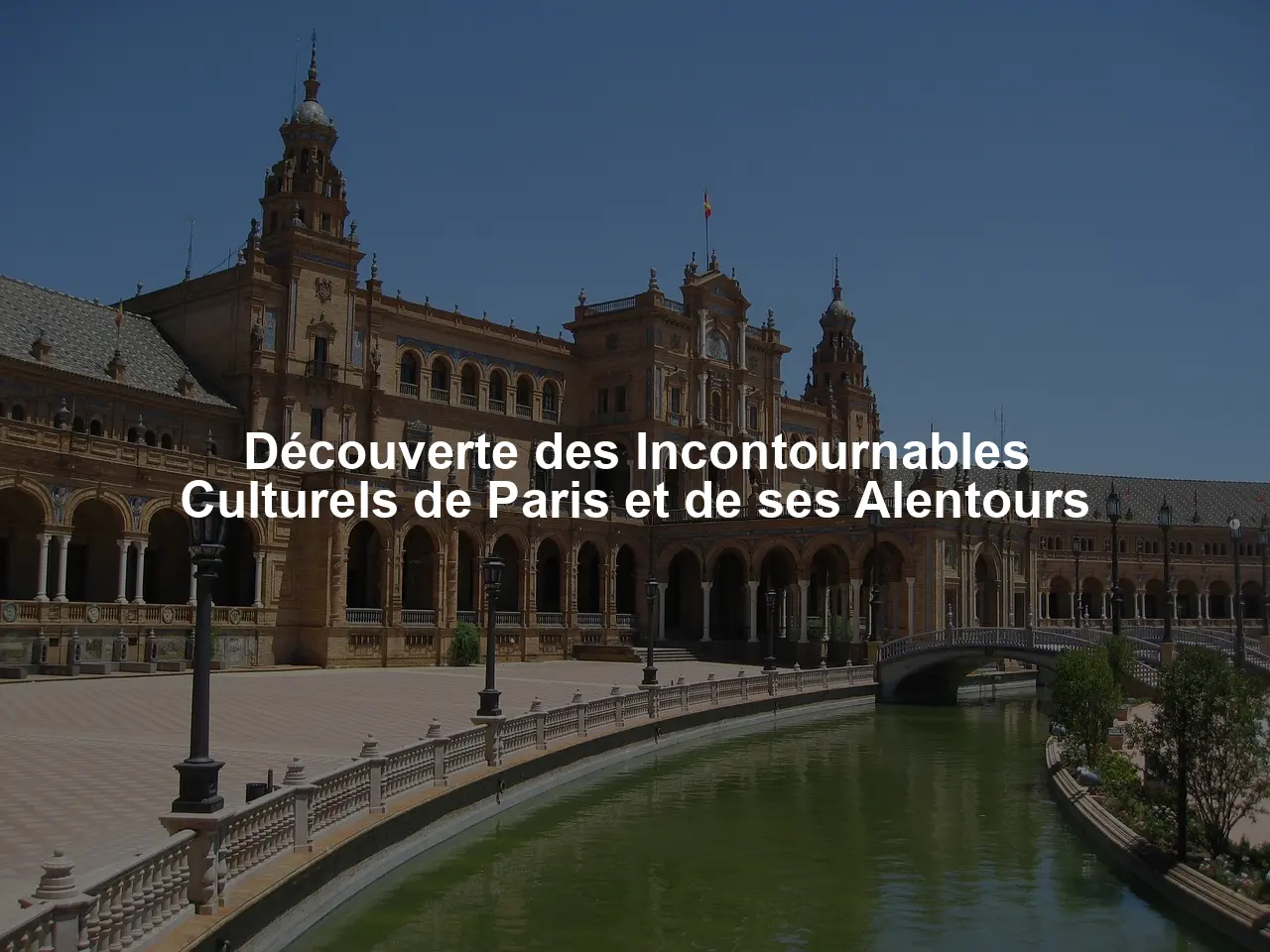 Découverte des Incontournables Culturels de Paris et de ses Alentours