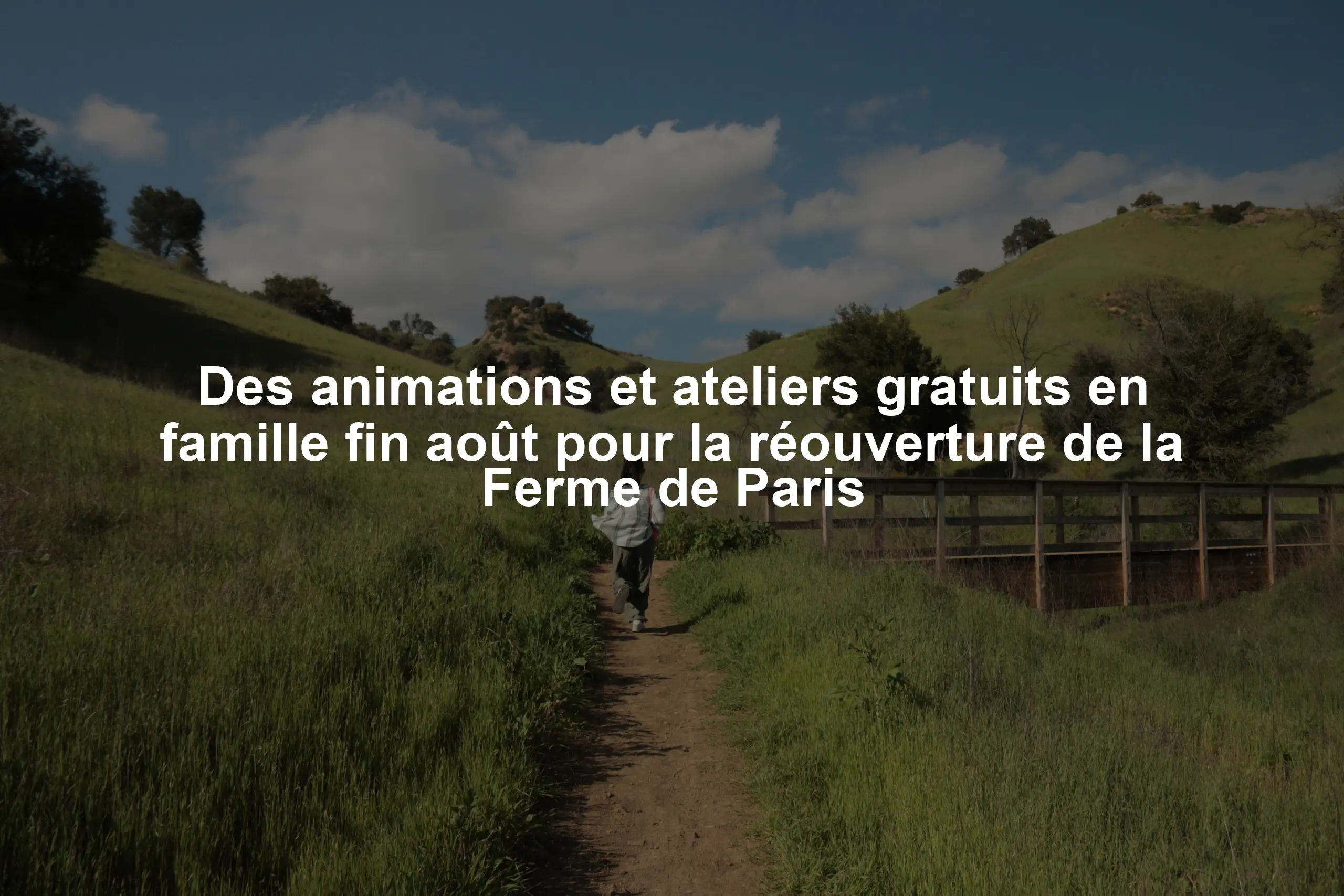 Des animations et ateliers gratuits en famille fin août pour la réouverture de la Ferme de Paris