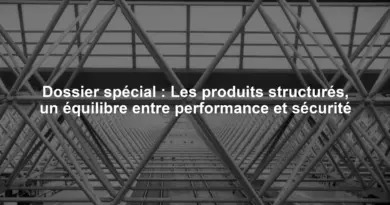 Dossier spécial : Les produits structurés, un équilibre entre performance et sécurité