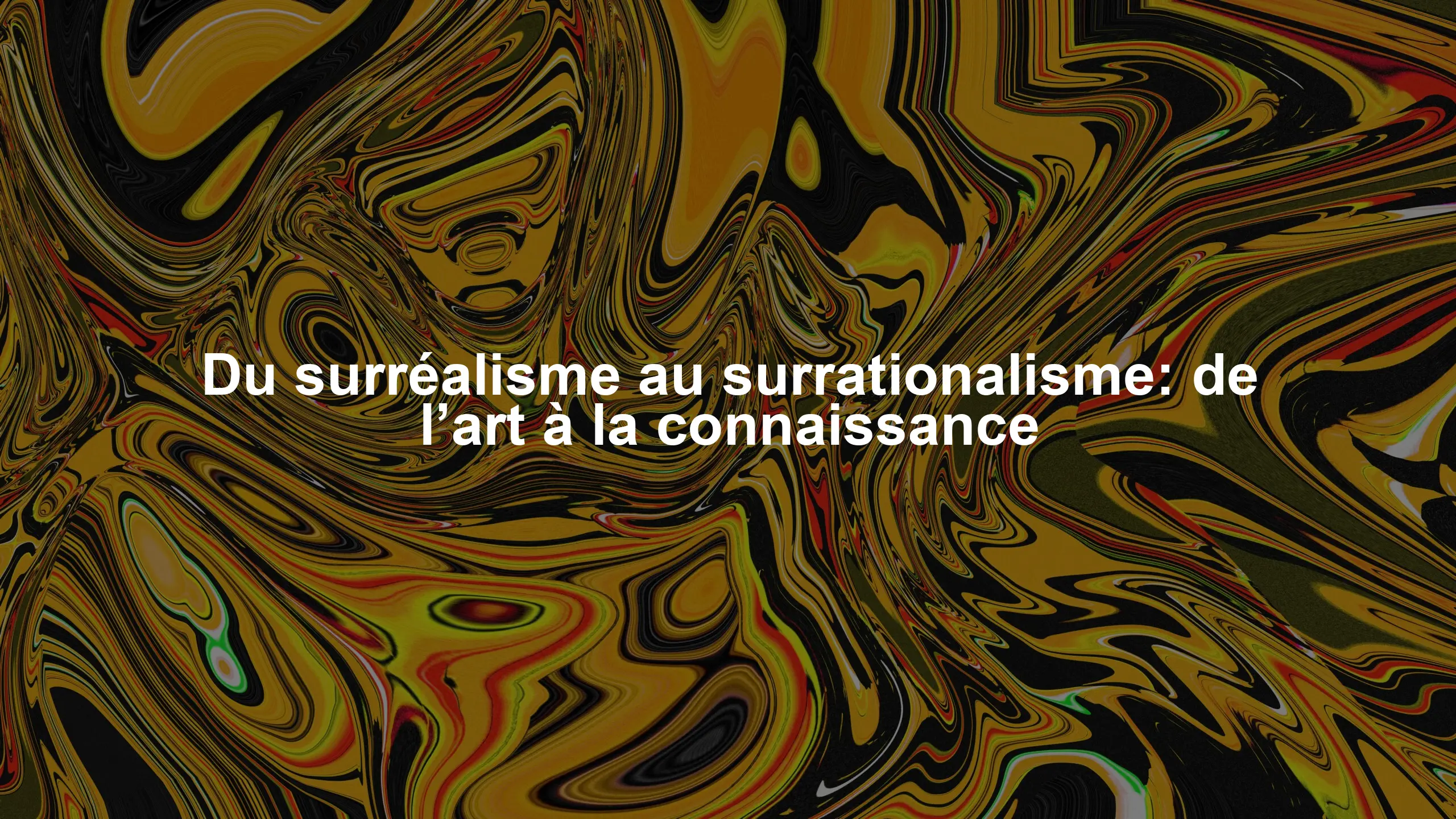 Du surréalisme au surrationalisme: de l’art à la connaissance