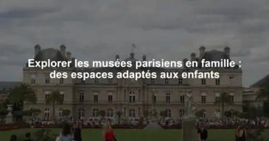 Explorer les musées parisiens en famille : des espaces adaptés aux enfants