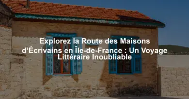Explorez la Route des Maisons d’Écrivains en Île-de-France : Un Voyage Littéraire Inoubliable