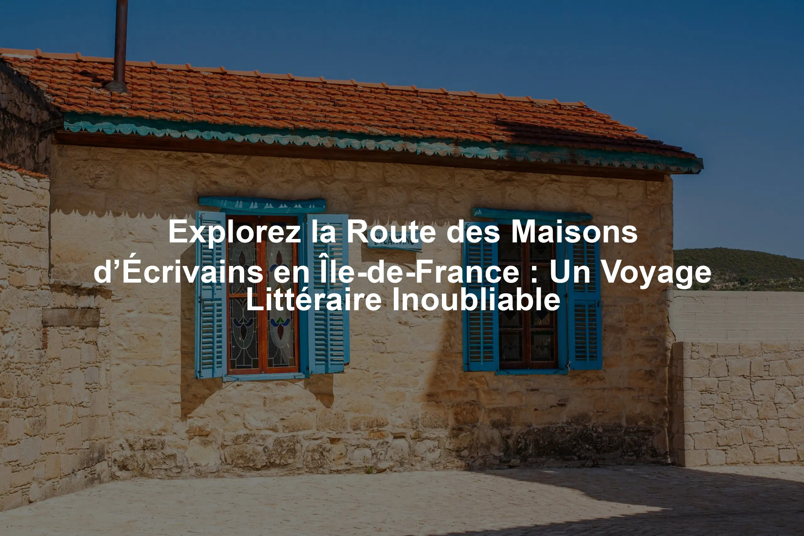 Explorez la Route des Maisons d’Écrivains en Île-de-France : Un Voyage Littéraire Inoubliable