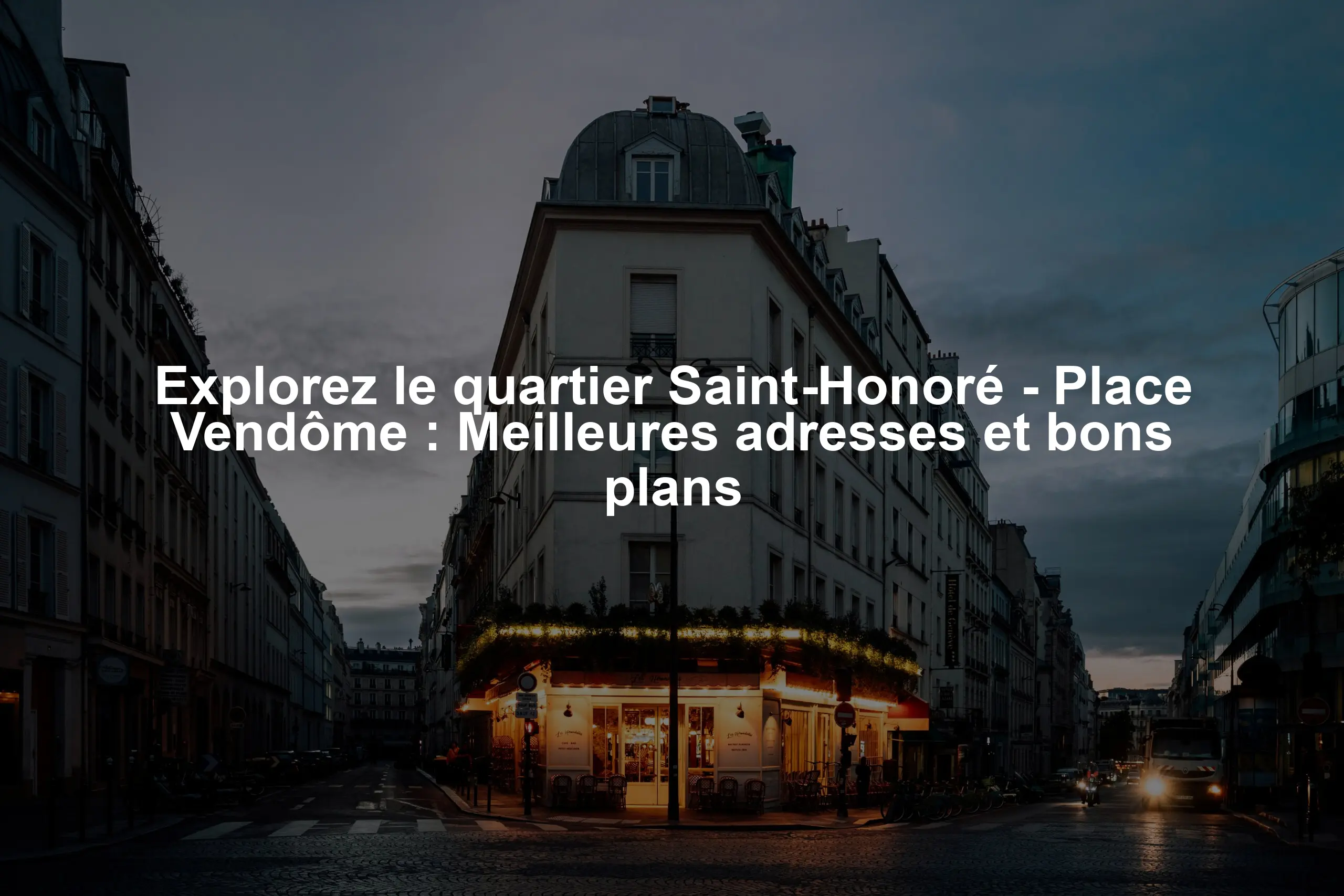 Explorez le quartier Saint-Honoré - Place Vendôme : Meilleures adresses et bons plans