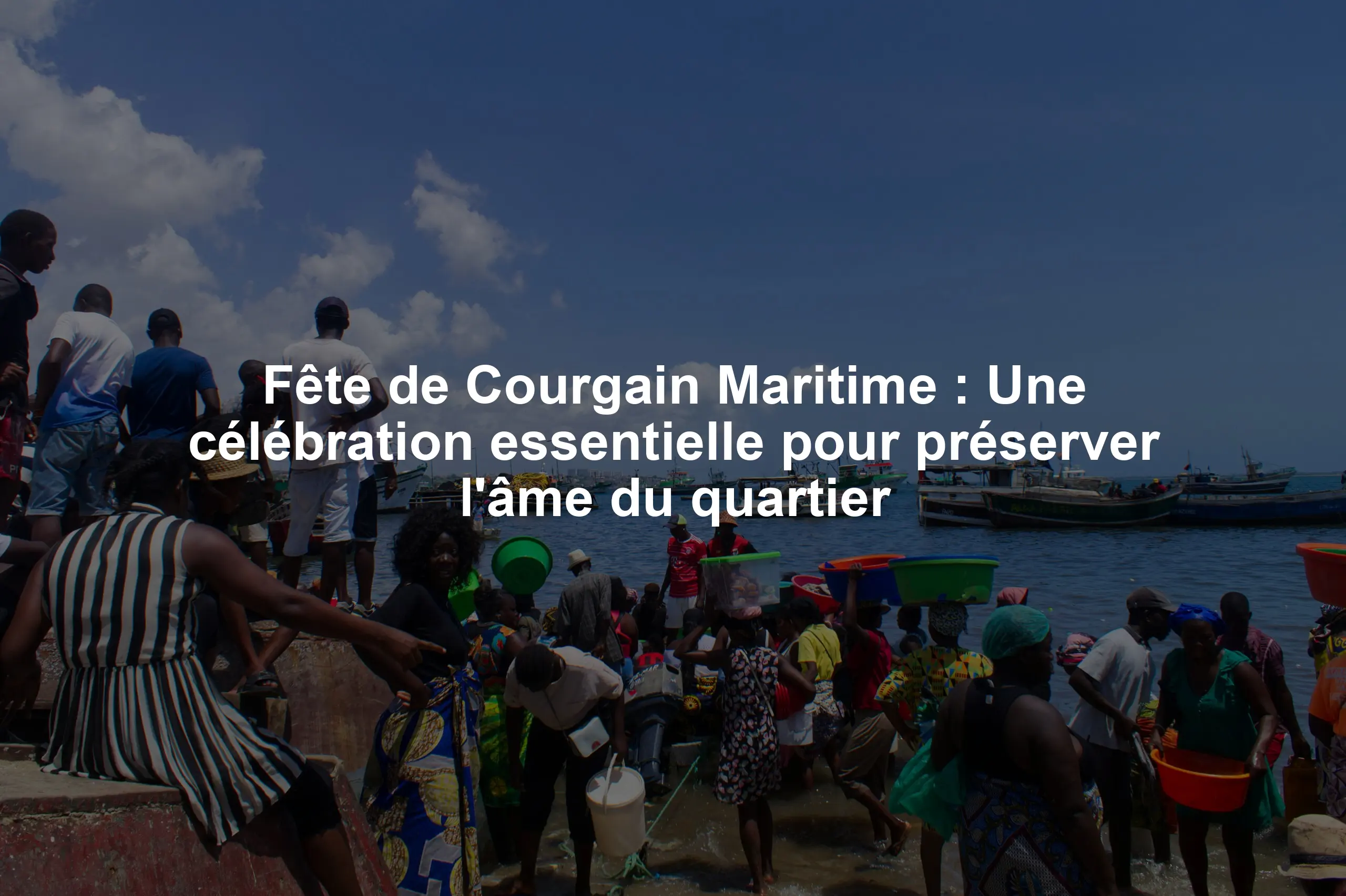 Fête de Courgain Maritime : Une célébration essentielle pour préserver l'âme du quartier