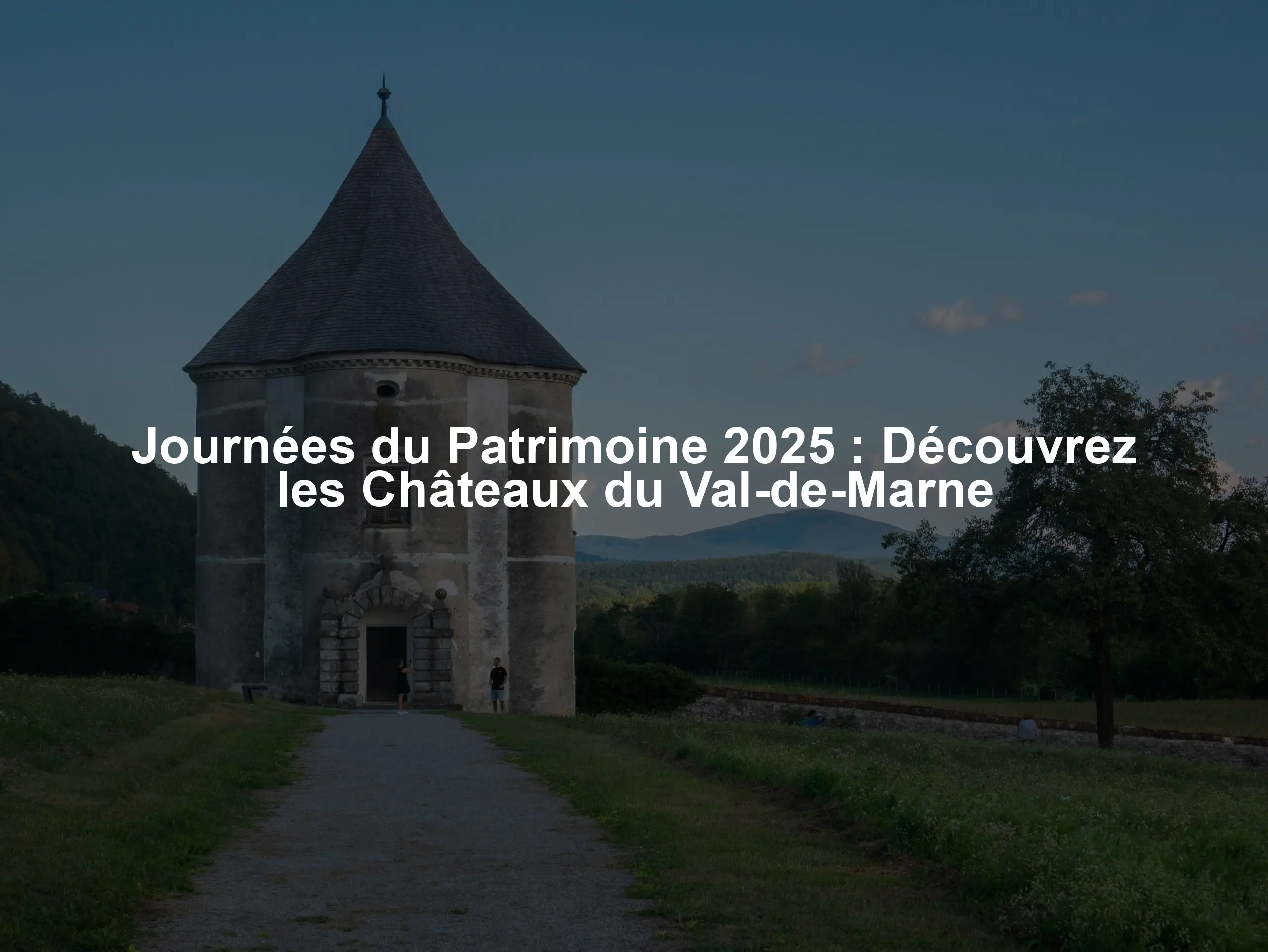 Journées du Patrimoine 2025 : Découvrez les Châteaux du Val-de-Marne