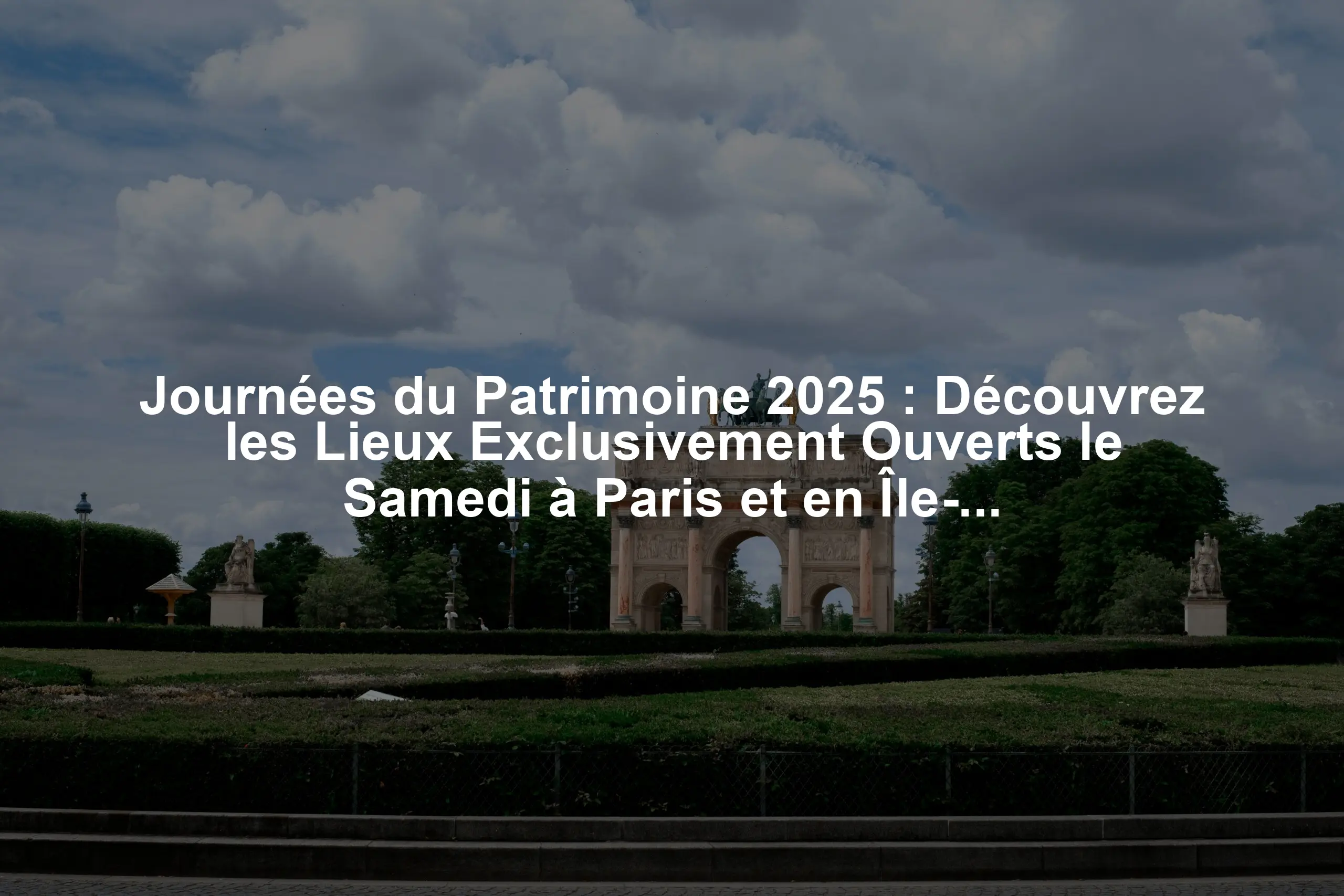 Journées du Patrimoine 2025 : Découvrez les Lieux Exclusivement Ouverts le Samedi à Paris et en Île-de-France
