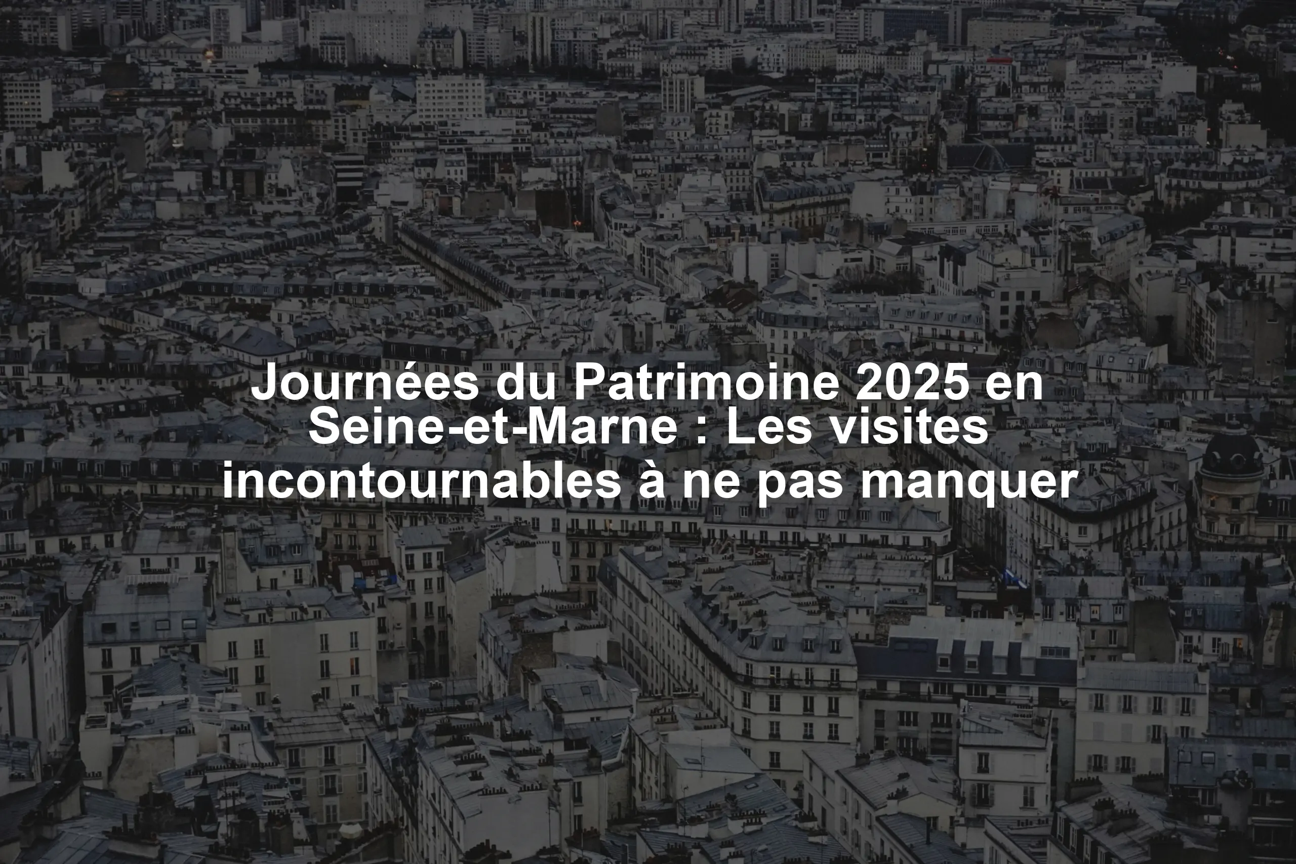 Journées du Patrimoine 2025 en Seine-et-Marne : Les visites incontournables à ne pas manquer