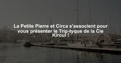 La Petite Pierre et Circa s'associent pour vous présenter le Trip-tyque de la Cie Kiroul !