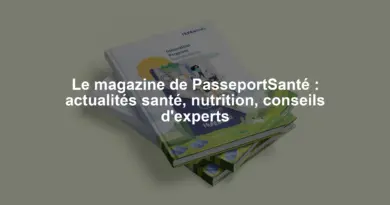 Le magazine de PasseportSanté : actualités santé, nutrition, conseils d'experts