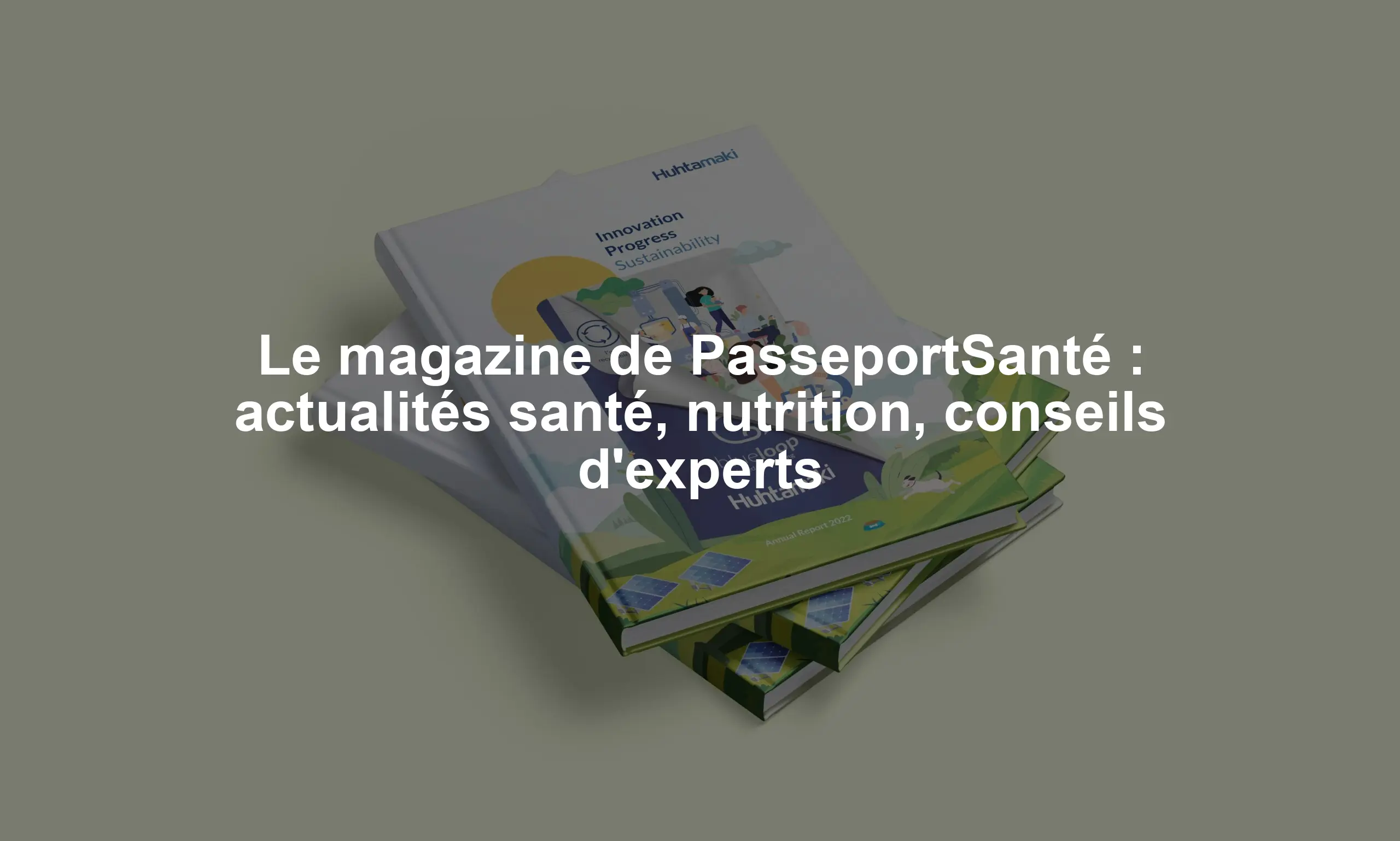 Le magazine de PasseportSanté : actualités santé, nutrition, conseils d'experts
