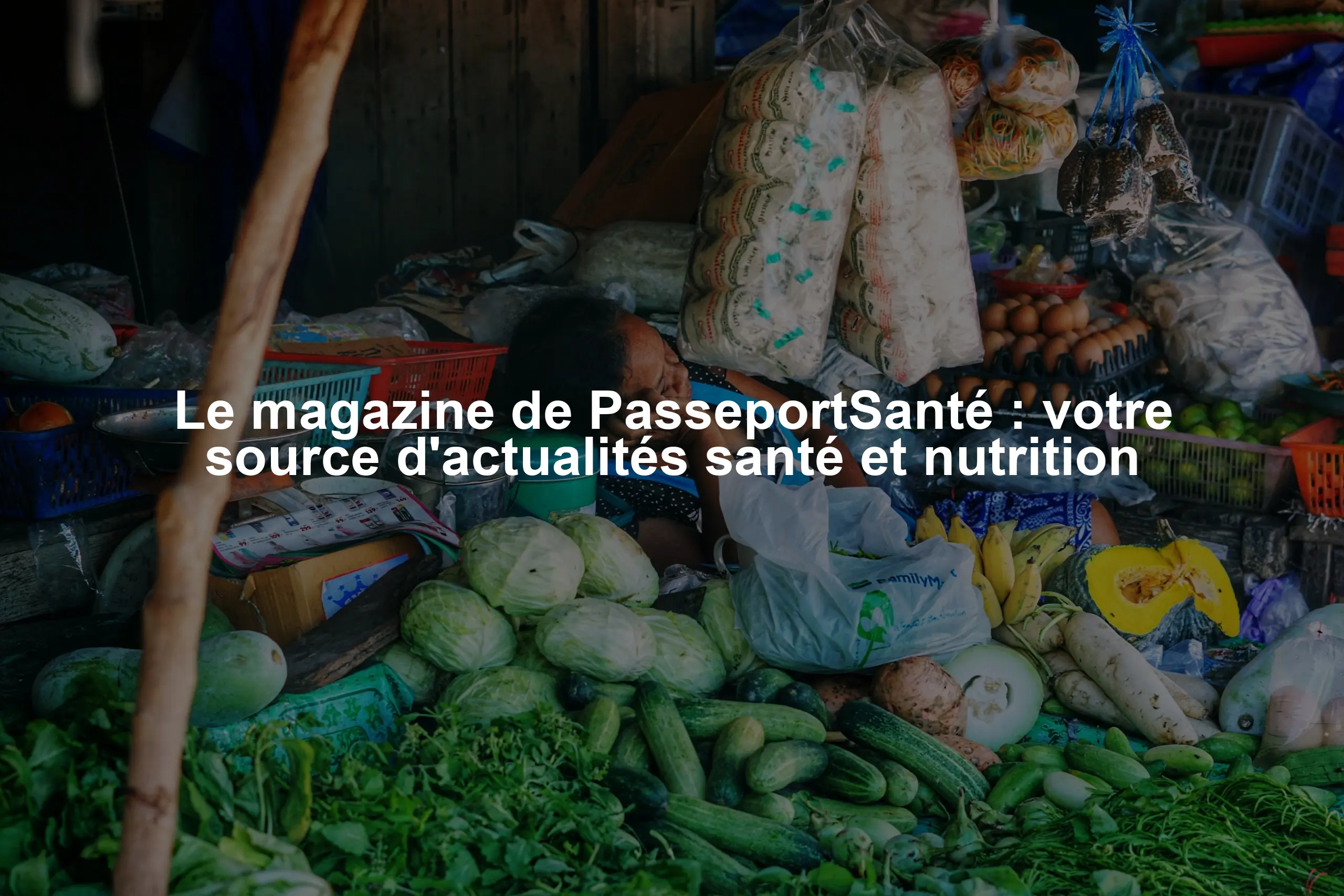 Le magazine de PasseportSanté : votre source d'actualités santé et nutrition