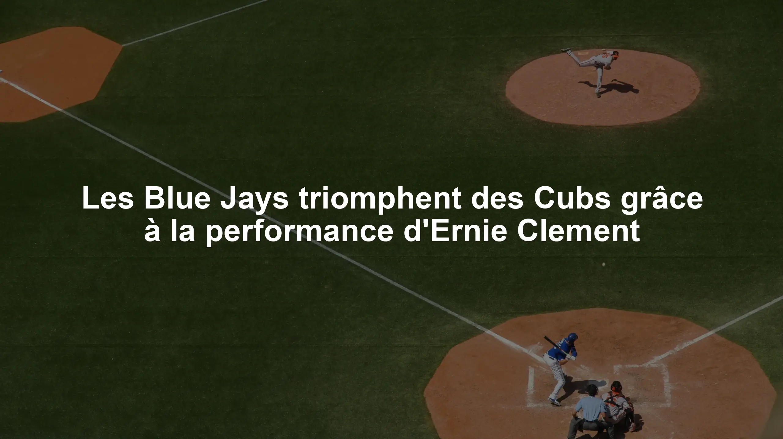 Les Blue Jays triomphent des Cubs grâce à la performance d'Ernie Clement